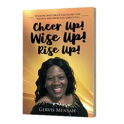 Author book: Cheer up! Wise up! Rise up! Wisdom and encouragement for women destined for greatness